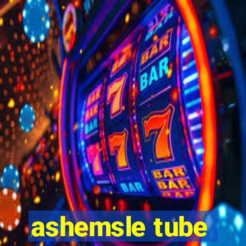 ashemsle tube